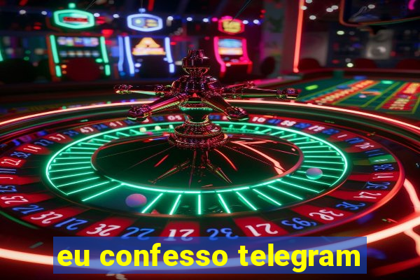 eu confesso telegram